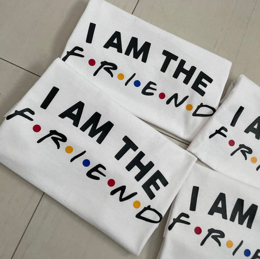 I Am The Friend T-Shirts